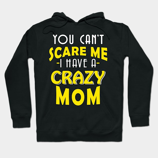 You Can't Scare me, I Have a Crazy Mom Hoodie by adik